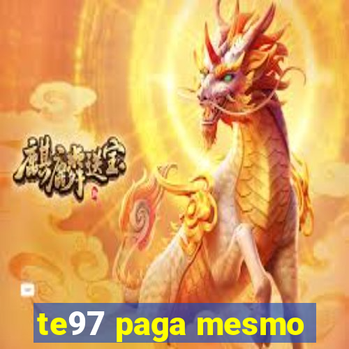 te97 paga mesmo